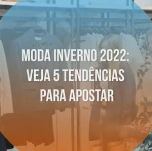 Moda inverno 2022: veja 5 tendências para apostar
